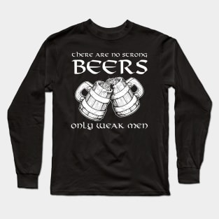 There Are No Strong Beers Only Weak Men Drinking Long Sleeve T-Shirt